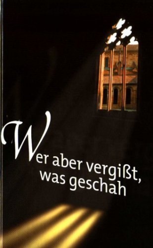 Wer aber vergißt, was geschah.