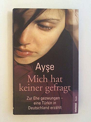 Mich hat keiner gefragt - Zur Ehe gezwungen - eine Türkin in Deutschland erzählt - bk1755
