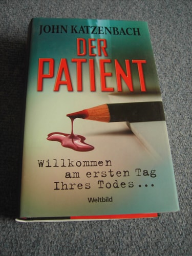 Der Patient! Willkommen am ersten Tag Ihres Todes....(Thriller) [Hardcover] John Katzenbach