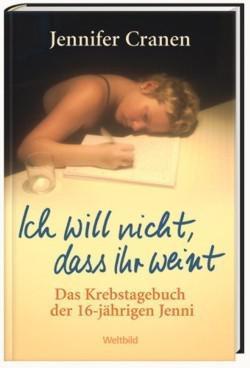 Ich will nicht, dass ihr weint. Das Krebstagebuch der 16-jährigen Jenni.