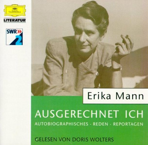 Ausgerechnet Ich. Erika Mann spricht über den Mythos der zwanziger Jahre