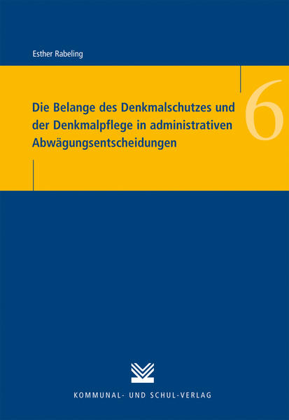 Die Belange des Denkmalschutzes und der Denkmalpflege in administrativen Abwägungsentscheidungen