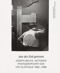 Aus der Zeit gerissen. Joseph Beuys: Aktionen