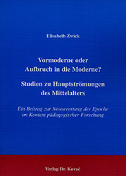 Vormoderne oder Aufbruch in die Moderne? Studien zu Hauptströmungen des Mittelalters