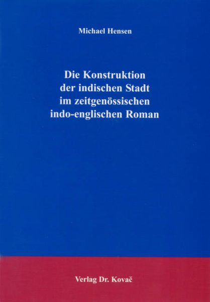 Die Konstruktion der indischen Stadt im zeitgenössischen indo-englischen Roman