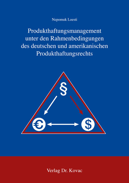 Produkthaftungsmanagement unter den Rahmenbedingungen des deutschen und amerikanischen Produkthaftungsrechts