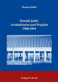 Donald Judd: Architekturen und Projekte 1968-1994