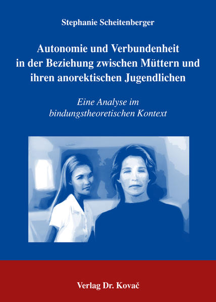 Autonomie und Verbundenheit in der Beziehung zwischen Müttern und ihren anorektischen Jugendlichen