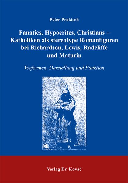 Fanatics, Hypocrites, Christians - Katholiken als stereotype Romanfiguren bei Richardson, Lewis, Radcliffe und Maturin