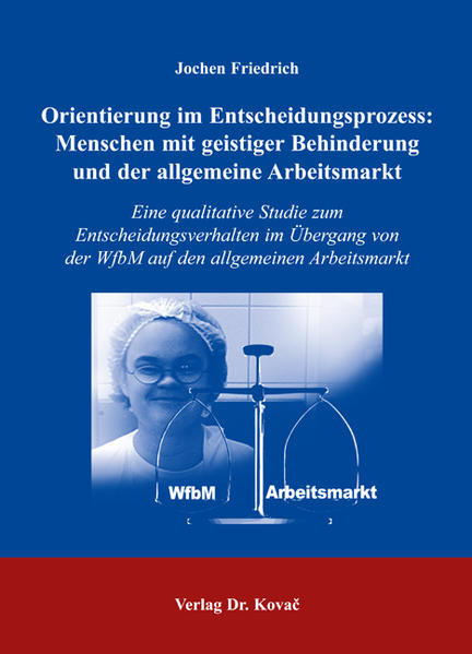 Orientierung im Entscheidungsprozess: Menschen mit geistiger Behinderung und der allgemeine Arbeitsmarkt