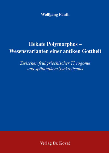 Hekate Polymorphos - Wesensvarianten einer antiken Gottheit