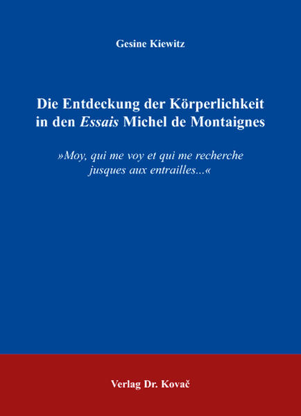 Die Entdeckung der Körperlichkeit in den Essais Michel de Montaignes