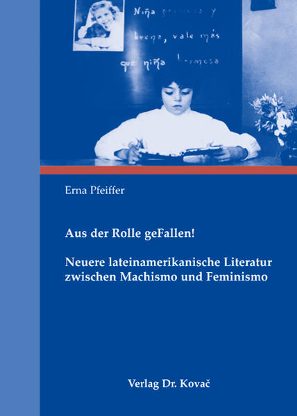 Aus der Rolle geFallen! Neuere lateinamerikanische Literatur zwischen Machismo und Feminismo