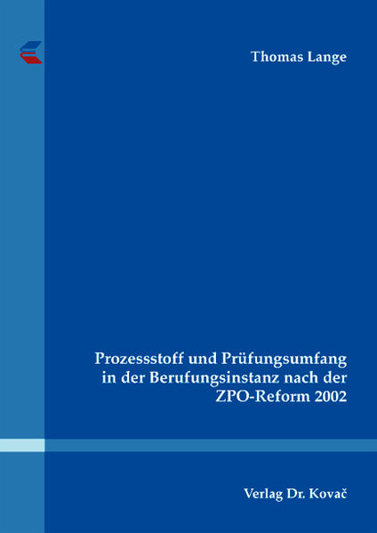 Prozessstoff und Prüfungsumfang in der Berufungsinstanz nach der ZPO-Reform 2002