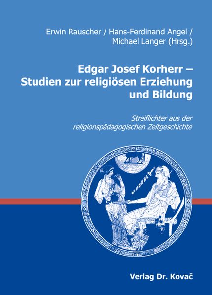 Edgar Josef Korherr - Studien zur religiösen Erziehung und Bildung