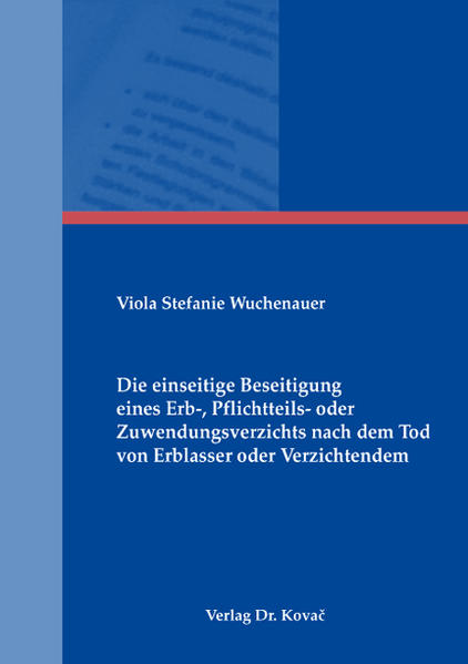 Die einseitige Beseitigung eines Erb-, Pflichtteils- oder Zuwendungsverzichts nach dem Tod von Erblasser oder Verzichtendem