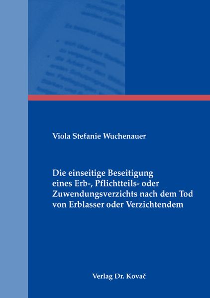 Die einseitige Beseitigung eines Erb-, Pflichtteils- oder Zuwendungsverzichts nach dem Tod von Erblasser oder Verzichtendem