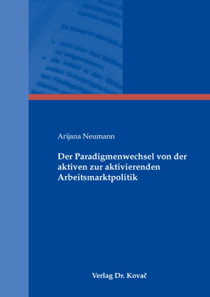 Der Paradigmenwechsel von der aktiven zur aktivierenden Arbeitsmarktpolitik