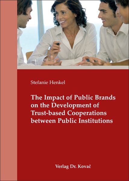 The Impact of Public Brands on the Development of Trust-based Cooperations between Public Institutions