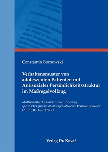 Verhaltensmuster von adoleszenten Patienten mit Antisozialer Persönlichkeitsstruktur im Maßregelvollzug