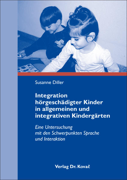 Integration hörgeschädigter Kinder in allgemeinen und integrativen Kindergärten