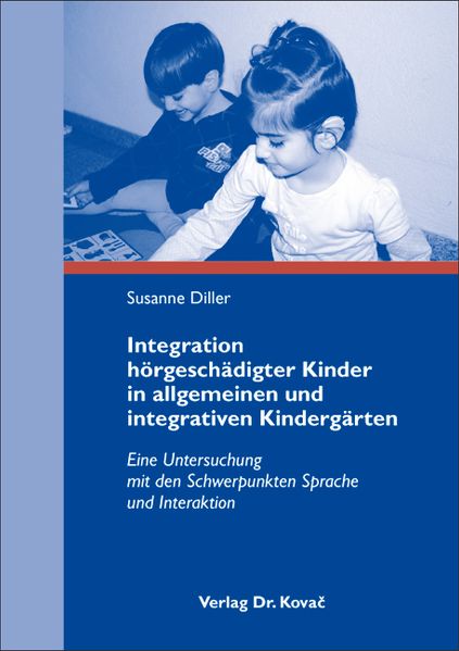Integration hörgeschädigter Kinder in allgemeinen und integrativen Kindergärten