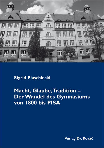 Macht, Glaube, Tradition - Der Wandel des Gymnasiums von 1800 bis PISA