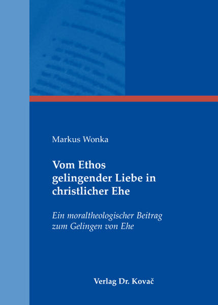 Vom Ethos gelingender Liebe in christlicher Ehe