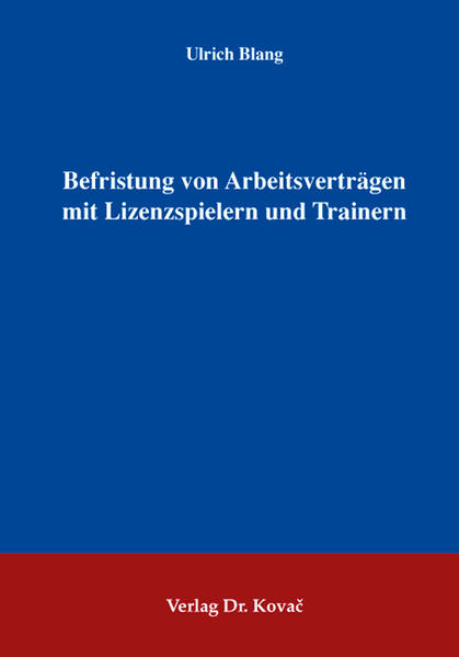 Befristung von Arbeitsverträgen mit Lizenzspielern und Trainern