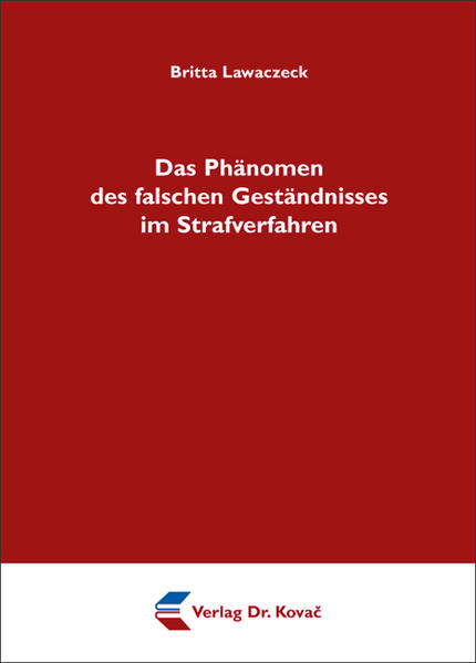 Das Phänomen des falschen Geständnisses im Strafverfahren
