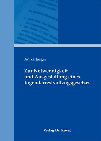 Zur Notwendigkeit und Ausgestaltung eines Jugendarrestvollzugsgesetzes
