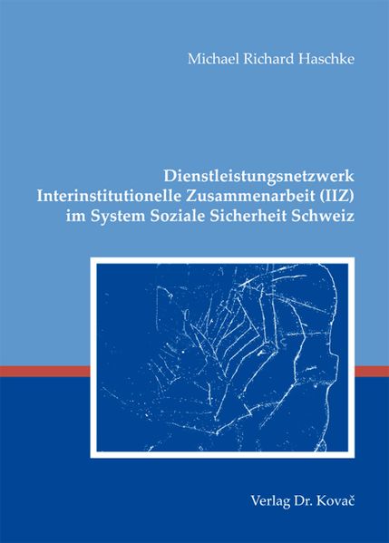Dienstleistungsnetzwerk Interinstitutionelle Zusammenarbeit (IIZ) im System Soziale Sicherheit Schweiz