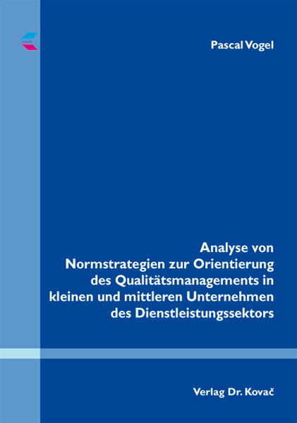 Analyse von Normstrategien zur Orientierung des Qualitätsmanagements in kleinen und mittleren Unternehmen des Dienstleistungssektors
