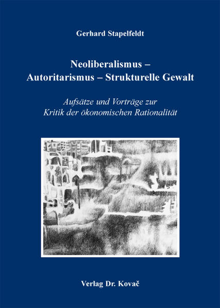 Neoliberalismus - Autoritarismus - Strukturelle Gewalt