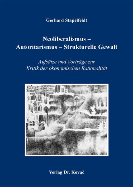 Neoliberalismus - Autoritarismus - Strukturelle Gewalt