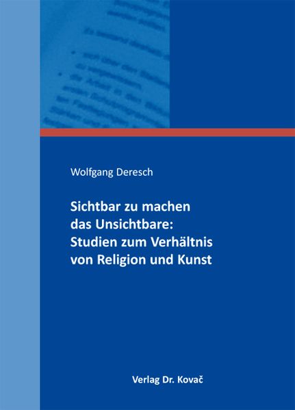 Sichtbar zu machen das Unsichtbare: Studien zum Verhältnis von Religion und Kunst