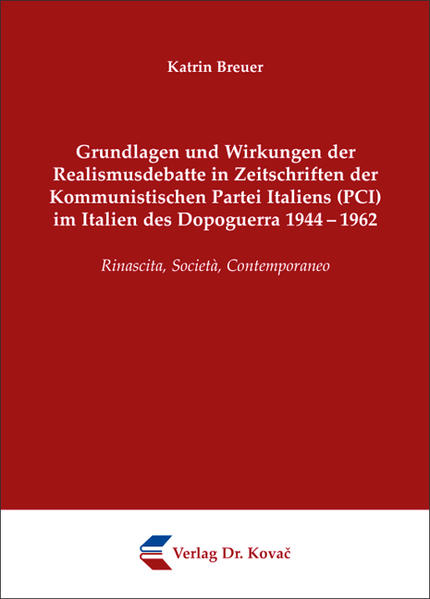 Grundlagen und Wirkungen der Realismusdebatte in Zeitschriften der Kommunistischen Partei Italiens (PCI) im Italien des Dopoguerra 1944-1962