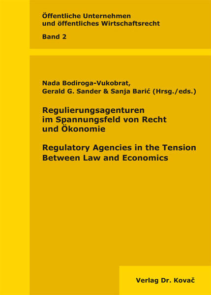Regulierungsagenturen im Spannungsfeld von Recht und Ökonomie / Regulatory Agencies in the Tension Between Law and Economics