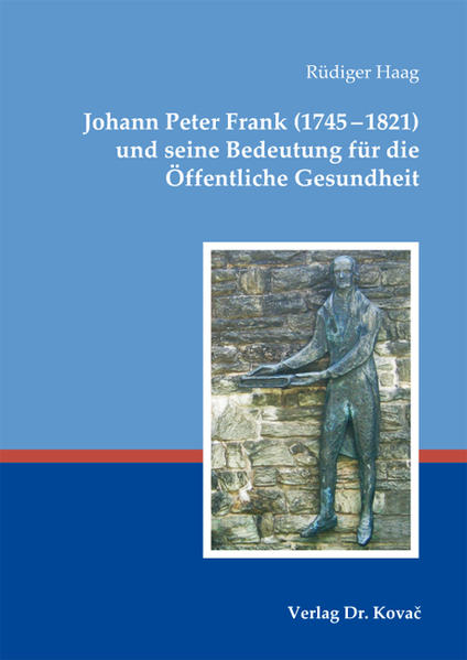 Johann Peter Frank (1745-1821) und seine Bedeutung für die Öffentliche Gesundheit