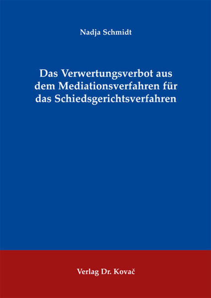 Das Verwertungsverbot aus dem Mediationsverfahren für das Schiedsgerichtsverfahren