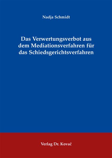 Das Verwertungsverbot aus dem Mediationsverfahren für das Schiedsgerichtsverfahren