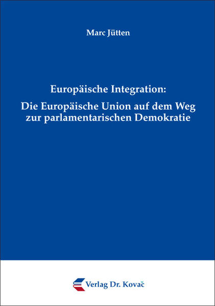 Europäische Integration: Die Europäische Union auf dem Weg zur parlamentarischen Demokratie