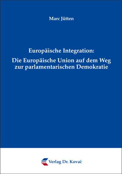 Europäische Integration: Die Europäische Union auf dem Weg zur parlamentarischen Demokratie