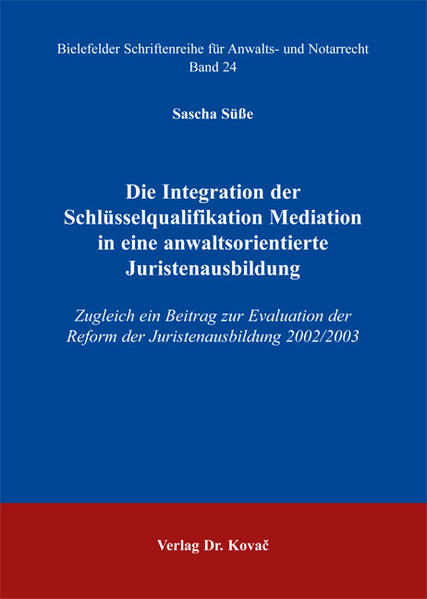 Die Integration der Schlüsselqualifikation Mediation in eine anwaltsorientierte Juristenausbildung