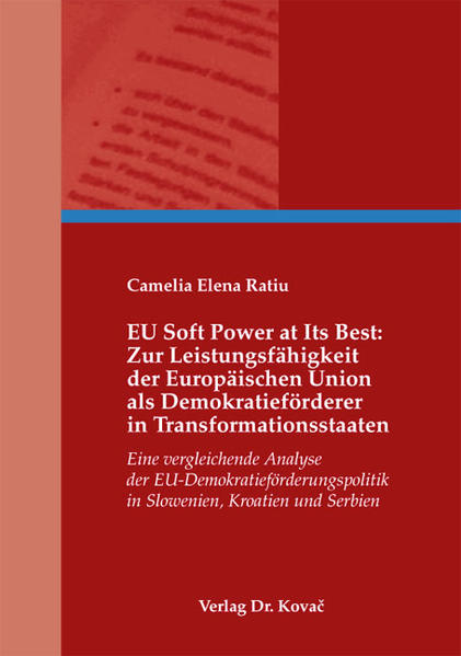 EU Soft Power at Its Best: Zur Leistungsfähigkeit der Europäischen Union als Demokratieförderer in Transformationsstaaten