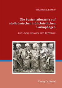 Die Sustentatioszene auf stadtrömischen frühchristlichen Sarkophagen