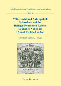 Völkerrecht und Außenpolitik Schwedens und des Heiligen Römischen Reiches Deutscher Nation im 17. und 18. Jahrhundert