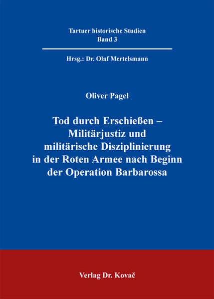 Tod durch Erschießen - Militärjustiz und militärische Disziplinierung in der Roten Armee nach Beginn der Operation Barbarossa