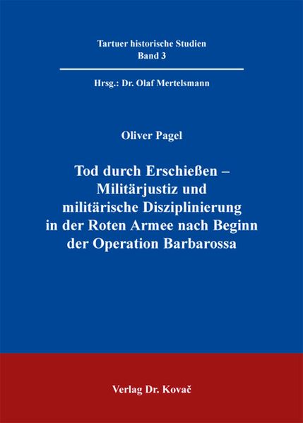Tod durch Erschießen - Militärjustiz und militärische Disziplinierung in der Roten Armee nach Beginn der Operation Barbarossa