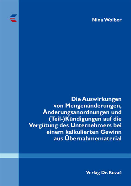 Die Auswirkungen von Mengenänderungen, Änderungsanordnungen und (Teil-)Kündigungen auf die Vergütung des Unternehmers bei einem kalkulierten Gewinn aus Übernahmematerial